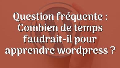 Question fréquente : Combien de temps faudrait-il pour apprendre wordpress ?